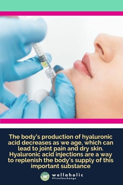 The body’s production of hyaluronic acid decreases as we age, which can lead to joint pain and dry skin. Hyaluronic acid injections are a way to replenish the body’s supply of this important substance