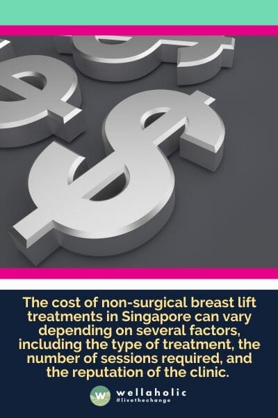 新加坡非手术乳房提升治疗的费用因多种因素而异，包括治疗类型、所需会话数量以及诊所的声誉。
