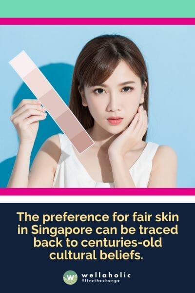 The preference for fair skin in Singapore can be traced back to centuries-old cultural beliefs. 