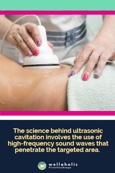 The science behind ultrasonic cavitation involves the use of high-frequency sound waves that penetrate the targeted area. 