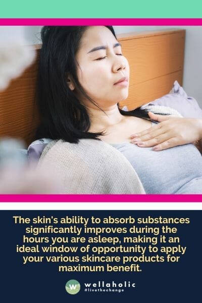 The skin's ability to absorb substances significantly improves during the hours you are asleep, making it an ideal window of opportunity to apply your various skincare products for maximum benefit. 