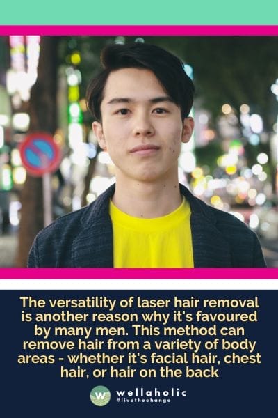 The versatility of laser hair removal is another reason why it's favoured by many men. This method can remove hair from a variety of body areas - whether it's facial hair, chest hair, or hair on the back