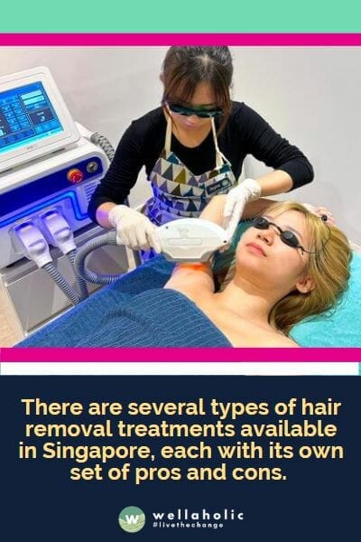  There are several types of hair removal treatments available in Singapore, each with its own set of pros and cons.