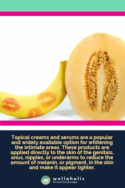 Topical creams and serums are a popular and widely available option for whitening the intimate areas. These products are applied directly to the skin of the genitals, anus, nipples, or underarms to reduce the amount of melanin, or pigment, in the skin and make it appear lighter.