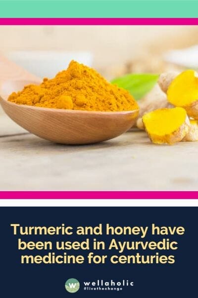 Turmeric and honey have been used in Ayurvedic medicine for centuries