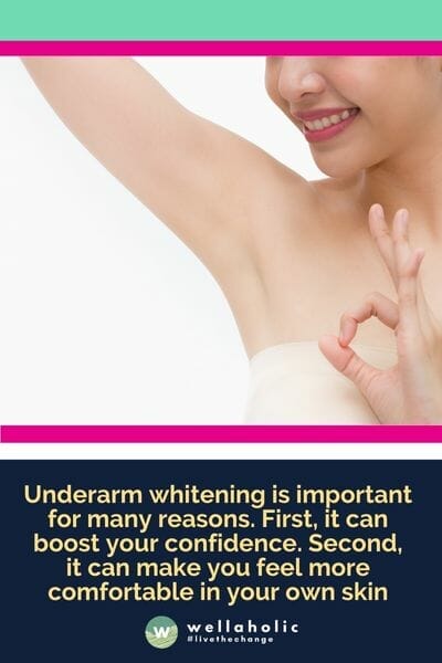 Underarm whitening is important for many reasons. First, it can boost your confidence. Second, it can make you feel more comfortable in your own skin