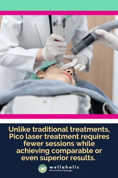 Unlike traditional treatments, Pico laser treatment requires fewer sessions while achieving comparable or even superior results. 