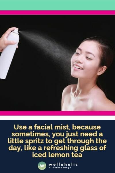 Use a facial mist, because sometimes, you just need a little spritz to get through the day, like a refreshing glass of iced lemon tea