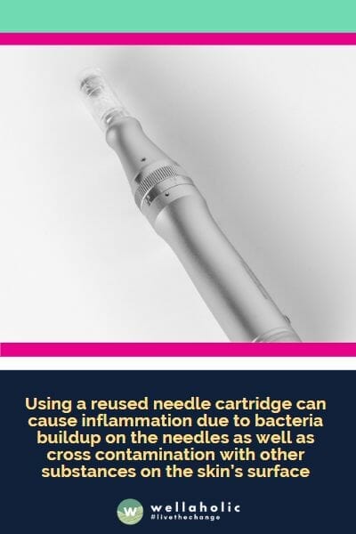 Using a reused needle cartridge can cause inflammation due to bacteria buildup on the needles as well as cross contamination with other substances on the skin’s surface