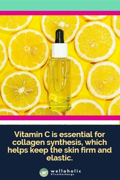 Vitamin C is essential for collagen synthesis, which helps keep the skin firm and elastic.