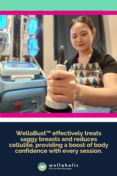 WellaBust™能有效改善下垂的乳房，减少橙皮组织，每次疗程都能提升身体自信心。