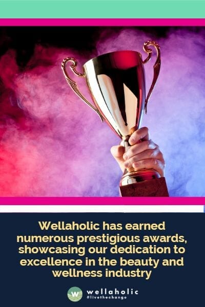 Wellaholic has earned numerous prestigious awards, showcasing our dedication to excellence in the beauty and wellness industry