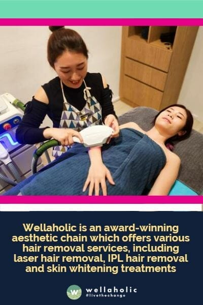 Wellaholic是一家屡获殊荣的美容连锁机构，提供各种脱毛服务，包括激光脱毛、IPL脱毛和皮肤美白治疗。

