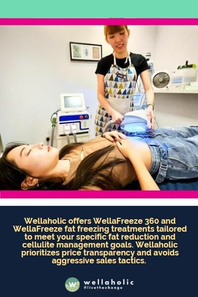 Wellaholic offers WellaFreeze 360 and WellaFreeze fat freezing treatments tailored to meet your specific fat reduction and cellulite management goals. Wellaholic prioritizes price transparency and avoids aggressive sales tactics. 