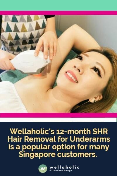 Wellaholic's 12-month SHR Hair Removal for Underarms is only $169, making it a popular option for many Singapore customers.