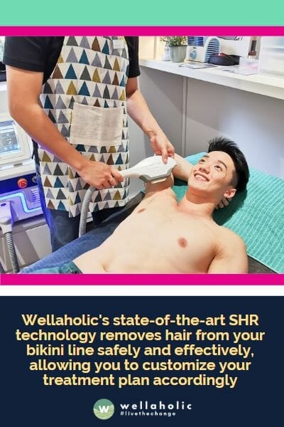 Wellaholic's state-of-the-art SHR technology removes hair from your bikini line safely and effectively, allowing you to customize your treatment plan accordingly
