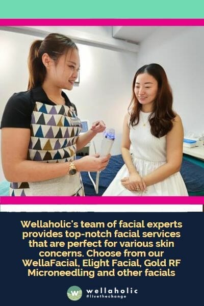 Wellaholic的面部专家团队提供一流的面部服务，适用于各种皮肤问题。从我们的WellaFacial、Elight Facial、Gold RF射频微针、微针、WellaBoost皮肤增强、RF V-lift、钻石磨皮微晶疗法到LED细胞再生面部护理，任您选择。

