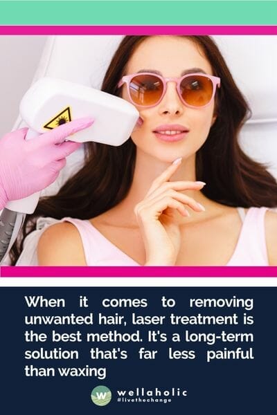 When it comes to removing unwanted hair, laser treatment is the best method. It's a long-term solution that's far less painful than waxing. If you're prone to ingrown hairs, it's the only method you should choose, as it completely destroys the hair follicle
