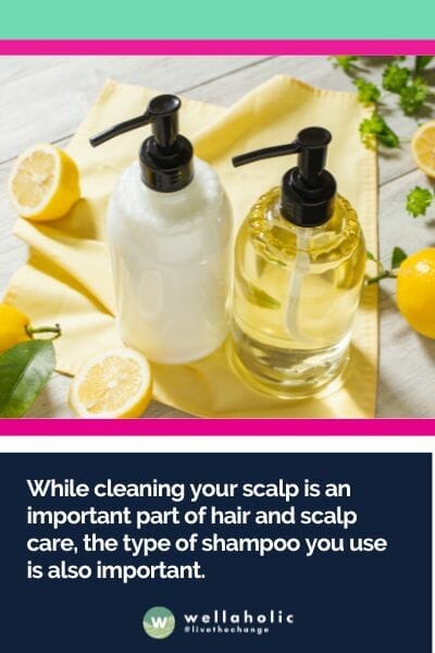 While cleaning your scalp is an important part of hair and scalp care, the type of shampoo you use is also important.