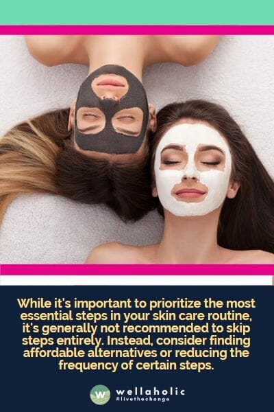 在护肤程序中,优先考虑最关键的步骤很重要,但通常不建议完全跳过某些步骤。相反,考虑寻找经济实惠的替代品或减少某些步骤的频率。