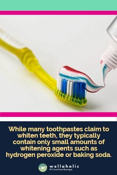 While many toothpastes claim to whiten teeth, they typically contain only small amounts of whitening agents such as hydrogen peroxide or baking soda.