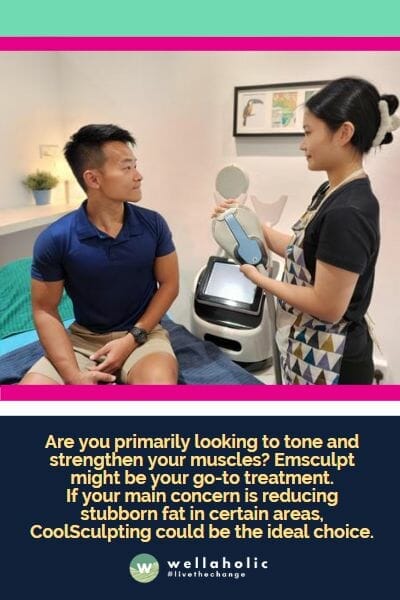 Are you primarily looking to tone and strengthen your muscles? Emsculpt might be your go-to treatment.

If your main concern is reducing stubborn fat in certain areas, CoolSculpting could be the ideal choice.