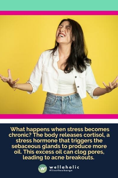 what happens when stress becomes chronic? The body releases cortisol, a stress hormone that triggers the sebaceous glands to produce more oil. This excess oil can clog pores, leading to acne breakouts.