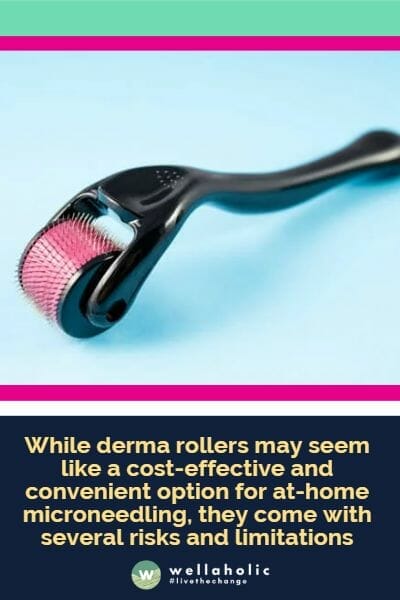 while derma rollers may seem like a cost-effective and convenient option for at-home microneedling, they come with several risks and limitations