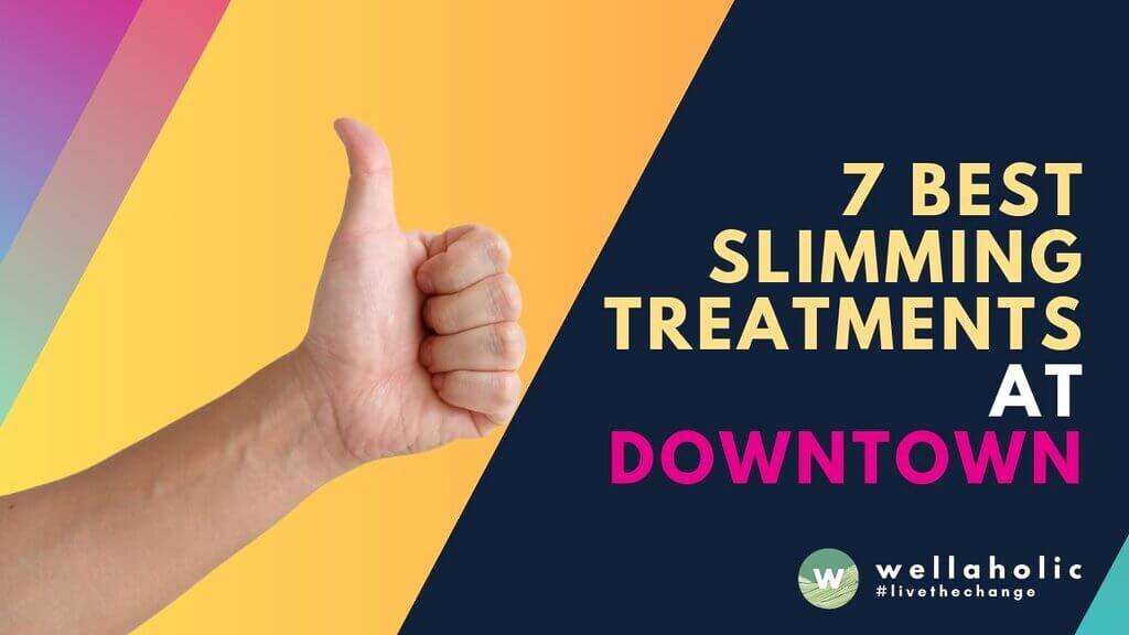 7 Best Places for Slimming in Downtown Singapore