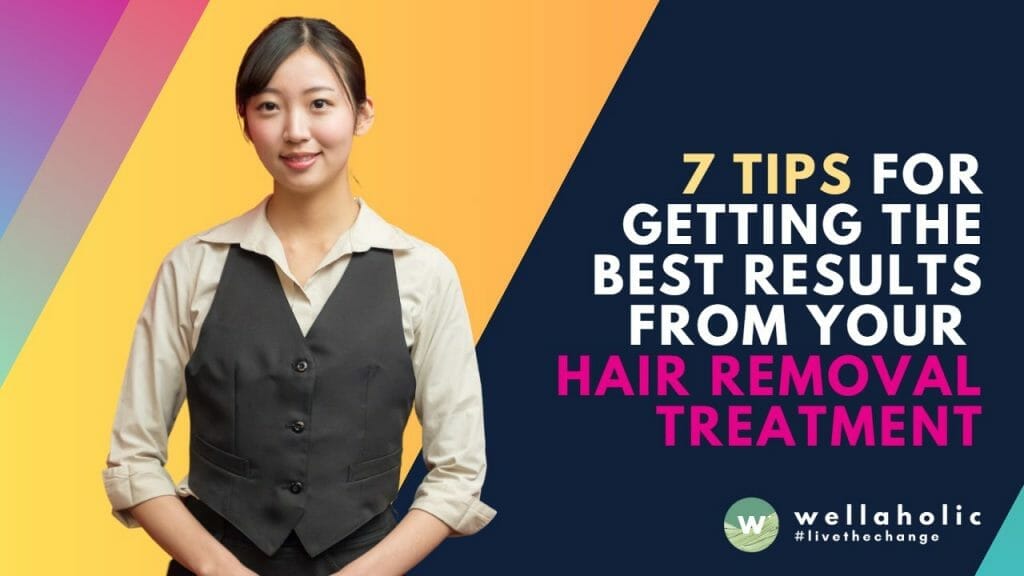 Want to get the most out of your hair removal treatment? Follow these 7 tips to ensure smooth, hair-free skin.