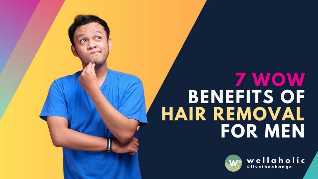 7 Wow Benefits Of Hair Removal For Men