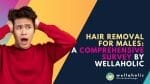 Welcome to our comprehensive survey on hair removal for males by Wellaholic! Dive into our in-depth analysis and discover the best methods for achieving smooth and hair-free skin.