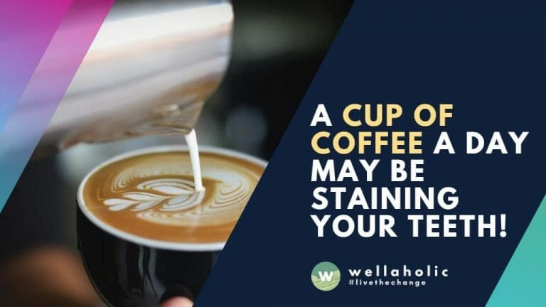 A Cup of Coffee a Day May Be Staining Your Teeth!