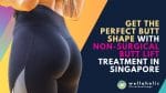 Achieve Firmer Buttocks with a Non-Surgical Butt Lift in Singapore. Enhance Your Curves and Discover the Secret to a Perkier Butt with non invasive contours.
