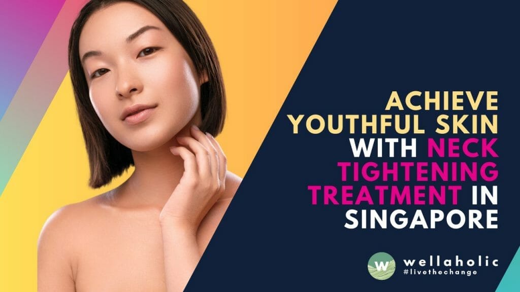 Tired of sagging and loose skin on your neck? Learn more about Neck Tightening treatment in Singapore for a firmer, youthful appearance that reverses your age!