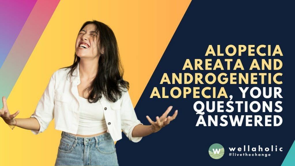 Alopecia Areata and Androgenetic Alopecia, Your Questions Answered