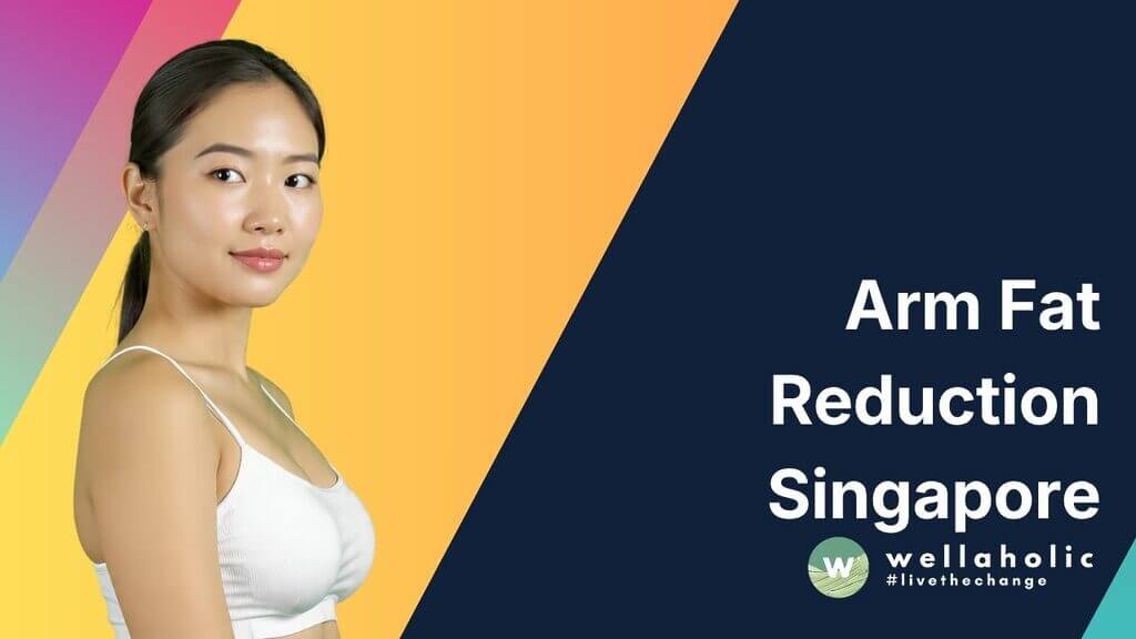 Wellaholic Blog Arm Fat Reduction Singapore Treatments That Actually Work