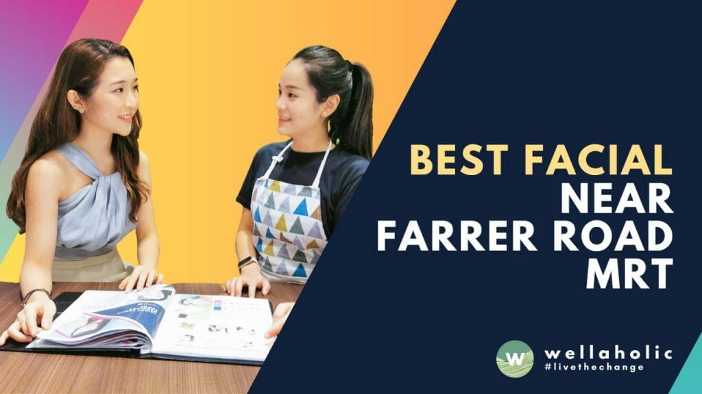 Best Facial near Farrer Road MRT - Wellaholic Farrer Road