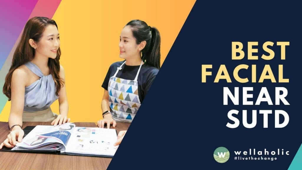 Best Facial near SUTD – Wellaholic Upper Changi