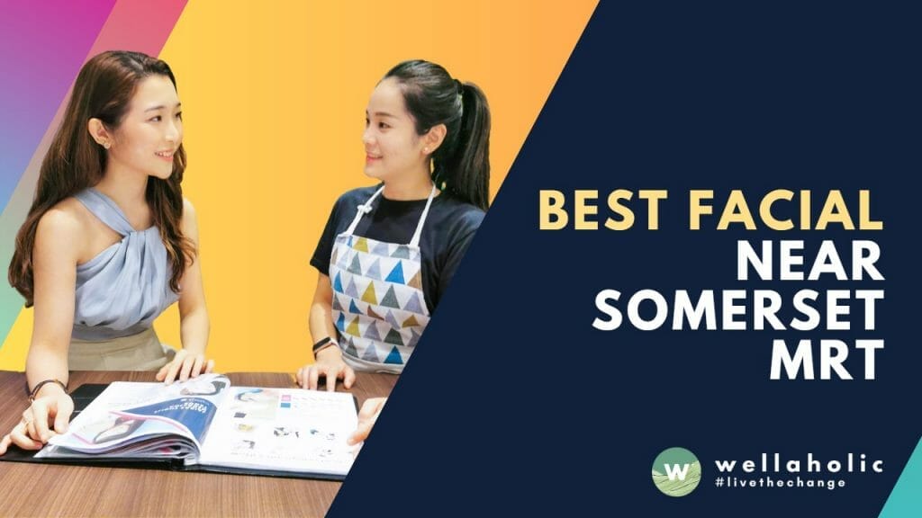 Best Facial near Somerset MRT - Wellaholic Somerset