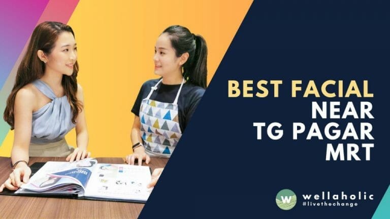 Best Facials near Tanjong Pagar MRT – Wellaholic Tg Pagar