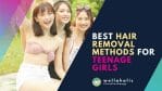 Best Hair Removal Methods for Teenage Girls