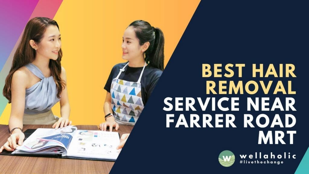 Best Hair Removal Service near Farrer Road MRT - Wellaholic Farrer Road