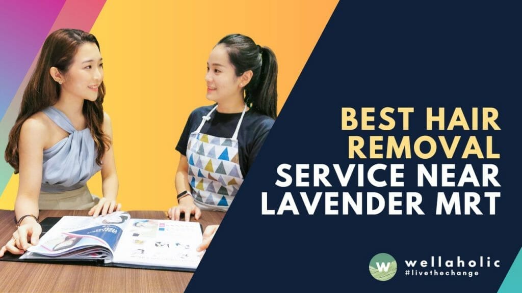 Best Hair Removal Service near Lavender MRT - Wellaholic Lavender