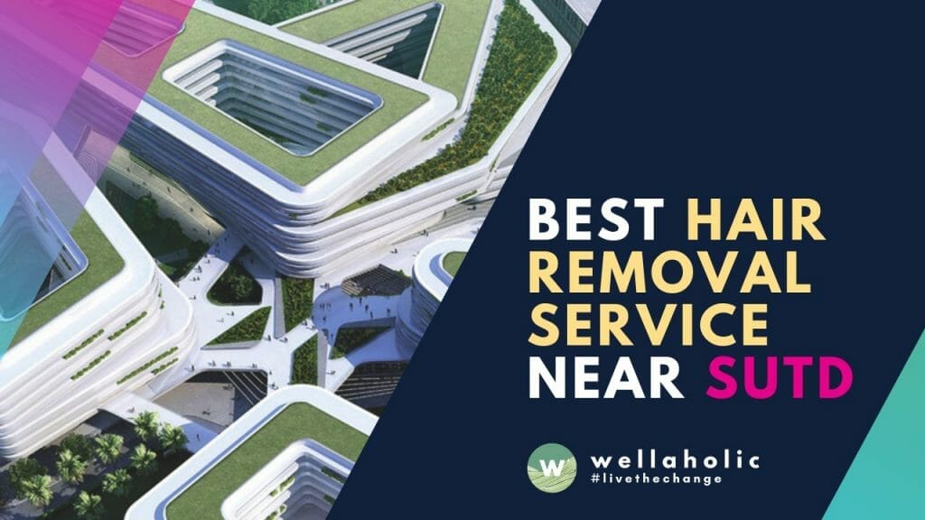 Best Hair Removal Service near SUTD