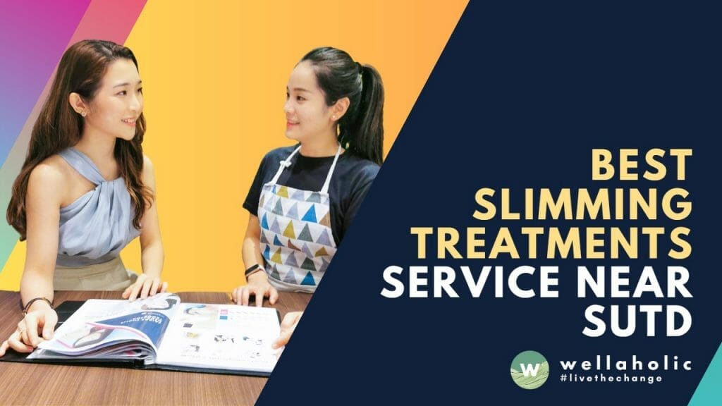 Best Slimming Treatments near SUTD – Wellaholic Upper Changi