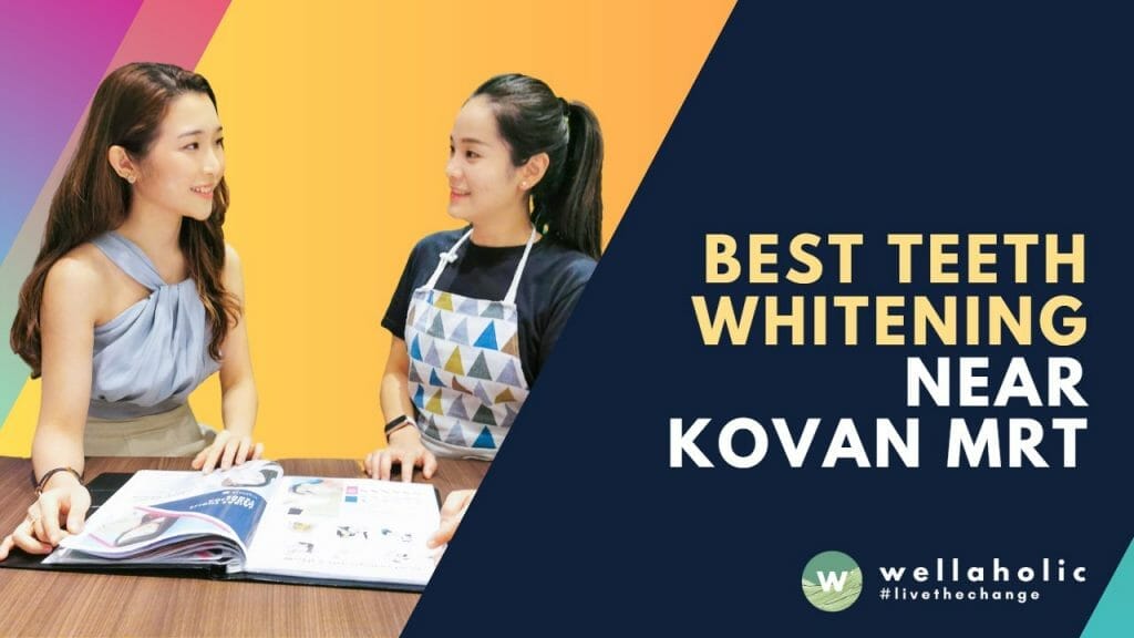 Best Teeth Whitening Service near Kovan MRT – Wellaholic Kovan