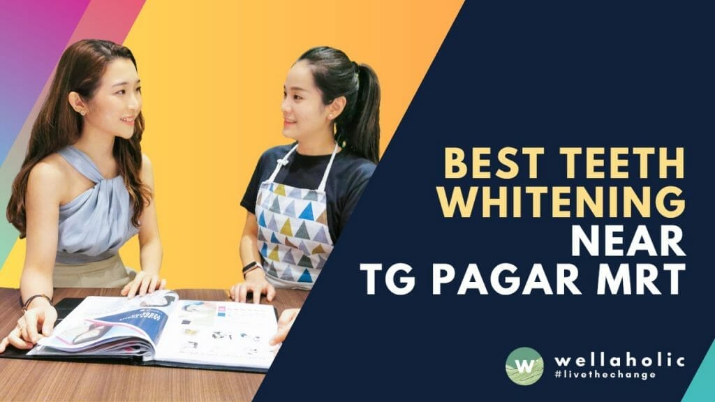 Best Teeth Whitening Service near Tg Pagar MRT - Wellaholic Tg Pagar