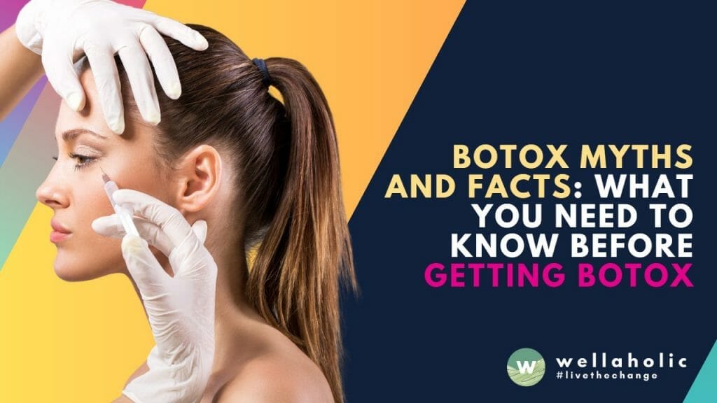 Botox Myths and Facts: What You Need to Know Before Getting Botox