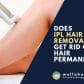 Does IPL Hair Removal Get Rid of Hair Permanently
